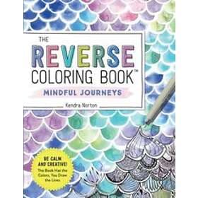 Kendra Norton: The Reverse Coloring Book(tm) Mindful Journeys